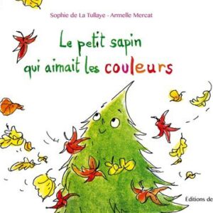 Livre "Le petit sapin qui aimait les couleurs" de Sophie de la Tullaye et Armelle Mercat